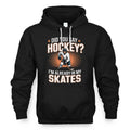 Hockey Player Did You Say Hockey I'm Already In My Skates Hoodie - LeagueLockerGear