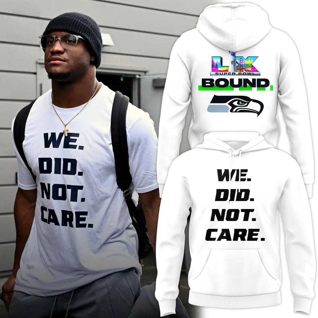Seattle Seahawks We Did Not Care Super Bowl LIX Bound Hoodie - LeagueLockerGear